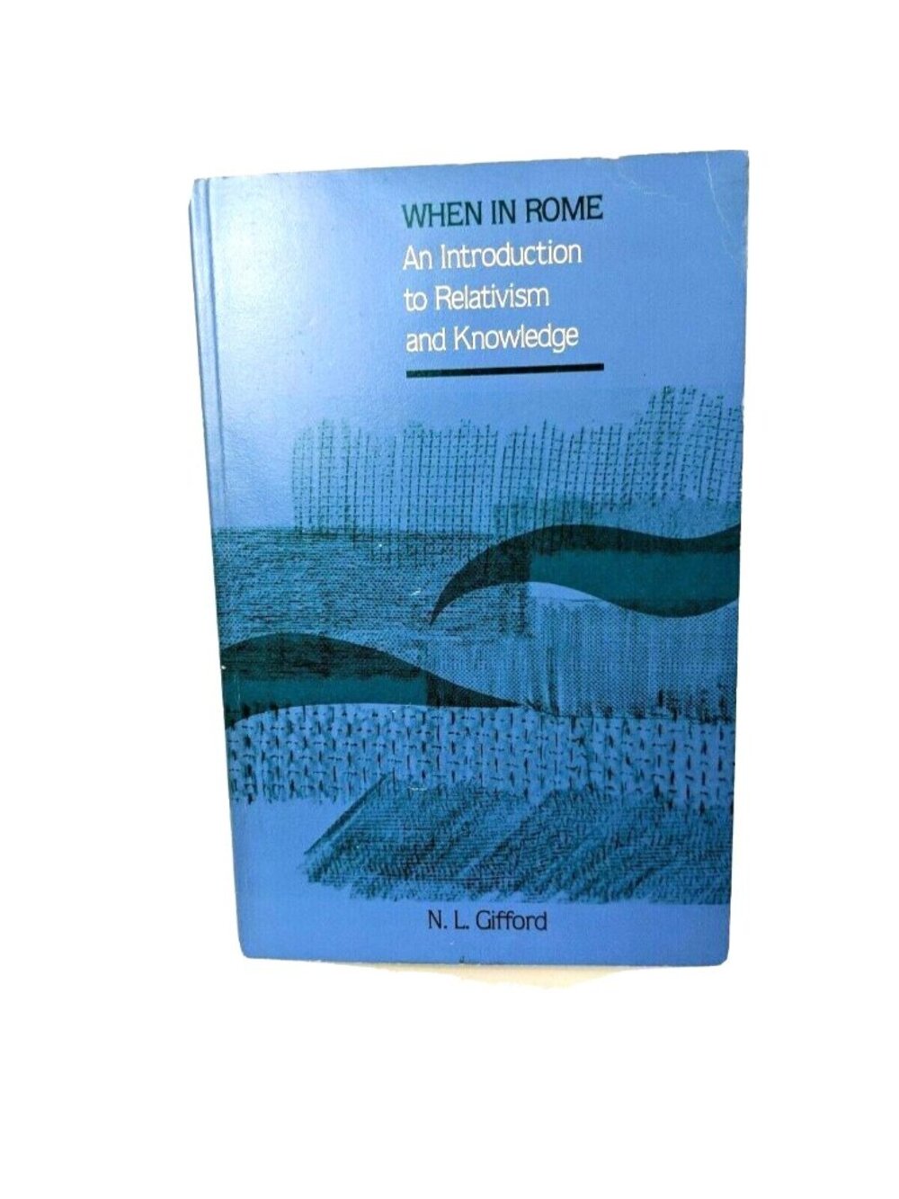 When In Rome: An Introduction To Relativism & Knowledge By N. L. Gifford